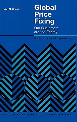 Global Price Fixing: Our Customers are the Enemy (Studies in Industrial Organization, 24)