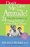 Don't Give Me That Attitude!: 24 Rude, Selfish, Insensitive Things Kids Do and How to Stop Them Don't Give Me That Attitude!: 24 Rude, Selfish, Insensitive Things Kids Do and How to Stop Them