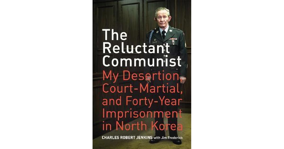 The Reluctant Communist My Desertion Court Martial And Forty Year Imprisonment In North Korea By Charles Robert Jenkins Herhaling op de radio 0. north korea by charles robert jenkins