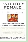 Patently Female: From AZT to TV Dinners, Stories of Women Inventors and Their Breakthrough Ideas