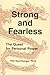 Strong and Fearless: The Qu...