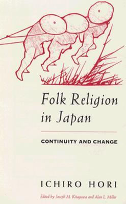 Folk Religion in Japan: Continuity and Change (The Haskell Lectures on History of Religions)