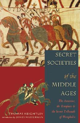 Secret Societies of the Middle Ages: The Assassins, the Templars, and the Secret Tribunals of Westphalia (Paperback)