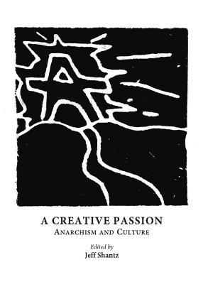 A Creative Passion: Anarchism and Culture (Hardcover)