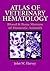 Atlas of Veterinary Hematology: Blood and Bone Marrow of Domestic Animals
