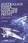 Australian Hawk Over the Western Front: A Biography of Major R S Dallas DSO, DSC, C de G Avec Palme Australian Hawk Over the Western Front: A Biography of Major R S Dallas DSO, DSC, C de G Avec Palme