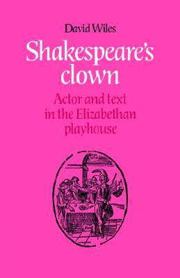 Shakespeare's Clown: Actor and Text in the Elizabethan Playhouse (Paperback)