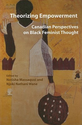 Theorizing Empowerment: Canadian Perspectives on Black Feminist Thought (Inanna Publications)