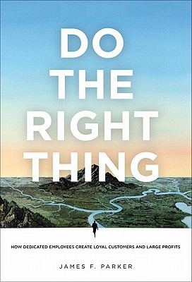 Do the Right Thing: How Dedicated Employees Create Loyal Customers and Large Profits (Hardcover)