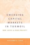 Emerging Capital Markets In Turmoil: Bad Luck Or Bad Policy? Emerging Capital Markets In Turmoil: Bad Luck Or Bad Policy?