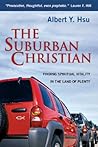 The Suburban Christian: Finding Spiritual Vitality in the Land of Plenty