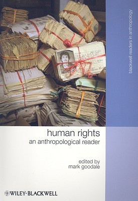Human Rights: An Anthropological Reader (Wiley Blackwell Readers in Anthropology)