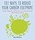 101 Ways to Reduce Your Carbon Footprint: Simple Things We All Can Do to Lessen Our Impact on the Environment