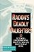 Radon's Deadly Daughters: Science, Environmental Policy, and the Politics of Risk