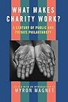 What Makes Charity Work?: A Century of Public and Private Philanthropy What Makes Charity Work?: A Century of Public and Private Philanthropy