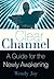 Clear Channel: A Guide for the Newly Awakening
