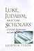 Luke, Judaism, and the Scholars: Critical Approaches to Luke-Acts (Non Series)