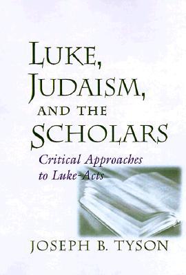 Luke, Judaism, and the Scholars: Critical Approaches to Luke-Acts (Non Series)