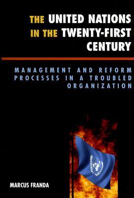 The United Nations in the Twenty-First Century: Management and Reform Processes in a Troubled Organization (Paperback)