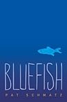 Bluefish by Pat Schmatz
