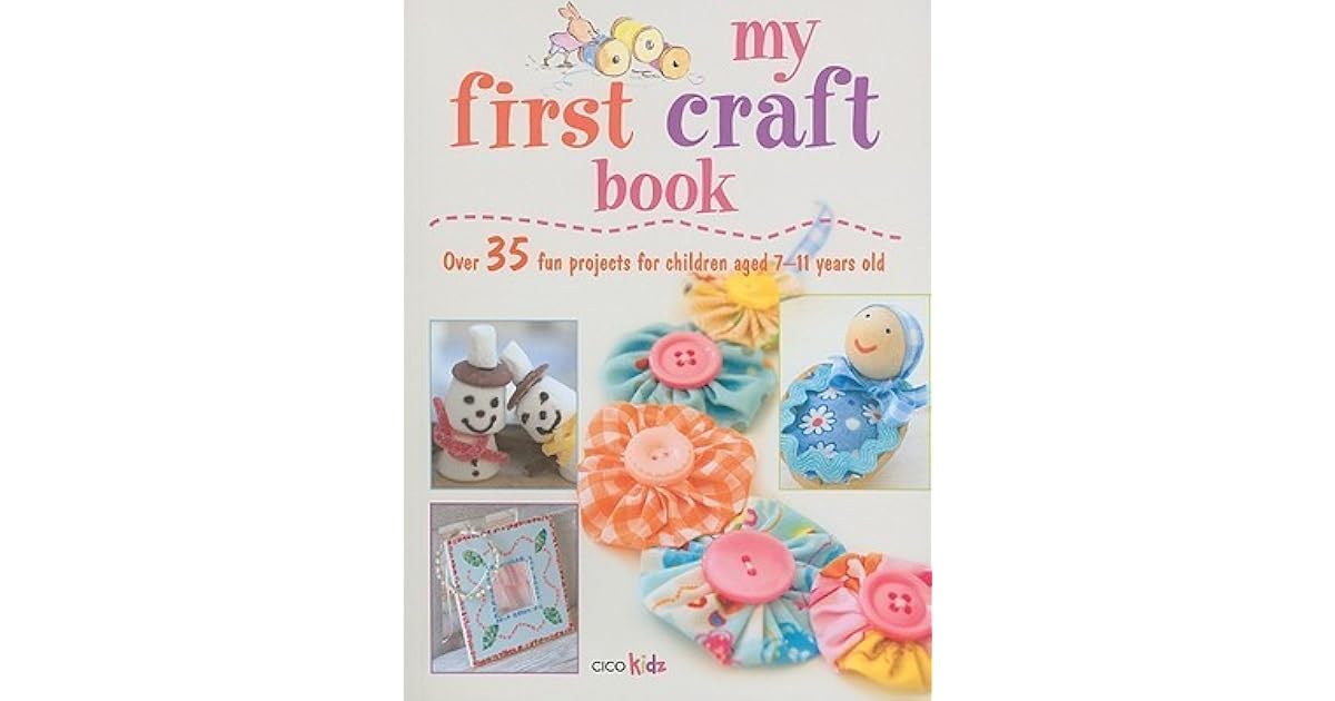My First Craft Book 25 easy and fun projects for children aged 711