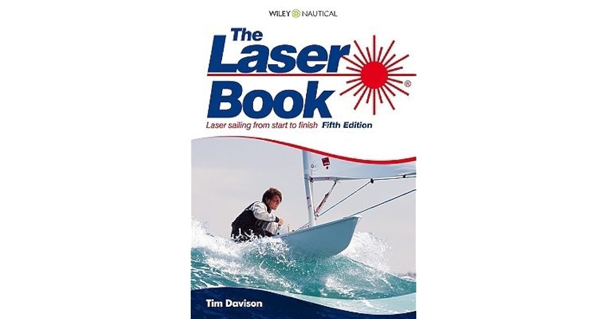 The Laser Book Laser Sailing from Start to Finish by Tim Davison