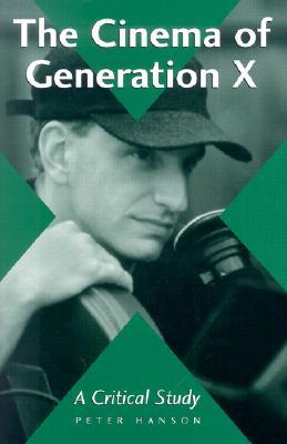 The Cinema of Generation X: A Critical Study of Films and Directors (Paperback)