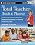 The Total Teacher, Book and Planner: The All-in-One System that Gets You Organized, Empowered, and Inspired to Teach Your Best