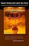 That Your Joy May Be Full: Learning from the Authentic Orthodox Theology of the Spirit That Your Joy May Be Full: Learning from the Authentic Orthodox Theology of the Spirit