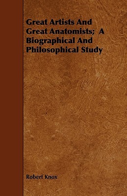 Great Artists and Great Anatomists: A Biographical and Philosophical Study (Paperback)