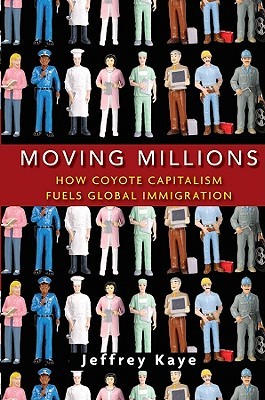 Moving Millions: How Coyote Capitalism Fuels Global Immigration (Hardcover)
