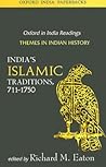 India's Islamic Traditions: 711-1750 (Oxford in India Readings: Themes in Indian History)