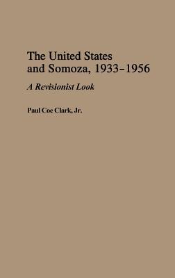 The United States and Somoza, 1933-1956: A Revisionist Look (Hardcover)