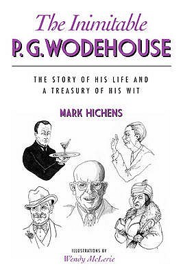 The Inimitable P. G. Wodehouse: The Story of His Life and A Treasury of His Wit (Hardcover)