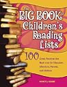 The Big Book of Children's Reading Lists: 100 Great, Ready-to-Use Book Lists for Educators, Librarians, Parents, and Children The Big Book of Children's Reading Lists: 100 Great, Ready-to-Use Book Lists for Educators, Librarians, Parents, and Children