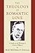 The Theology of Romantic Love: A Study in the Writings of Charles Williams