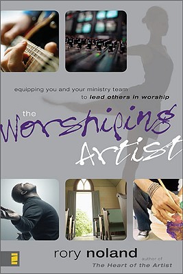 The Worshiping Artist: Equipping You and Your Ministry Team to Lead Others in Worship (Paperback)