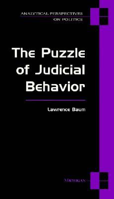 The Puzzle of Judicial Behavior (Analytical Perspectives On Politics)