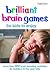 Brilliant Brain Games for Kids to Enjoy: More Than 300 Brain-boosting Activities