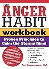 The Anger Habit Workbook: Proven Principles to Calm the Stormy Mind The Anger Habit Workbook: Proven Principles to Calm the Stormy Mind