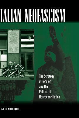 Italian Neofascism: The Strategy of Tension and the Politics of Nonreconciliation (Library Binding)