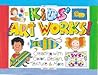 Kids' Art Works!: Creating with Color, Design, Texture & More (Williamson Kids Can! Series)