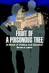 Fruit of a Poisonous Tree: A Novel of Politics and Abortion