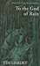 To the God of Rain by Tim Liardet