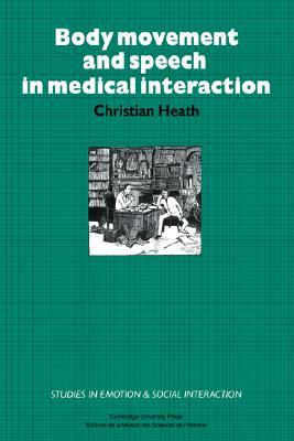 Body Movement and Speech in Medical Interaction (Studies in Emotion and Social Interaction)