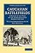 Caucasian Battlefields: A History of the Wars on the Turco-Caucasian Border 1828–1921 (Cambridge Library Collection - Naval and Military History)