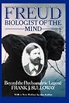 Freud, Biologist of the Mind: Beyond the Psychoanalytic Legend