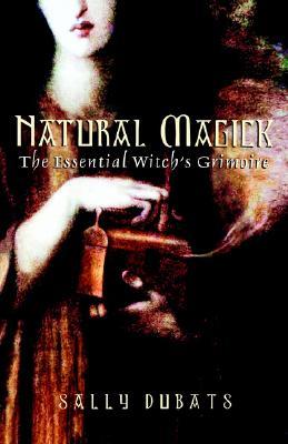 Natural Magick: The Essential Witch's Grimoire (Paperback)