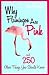 Why Flamingos Are Pink: ...and 250 Other Things You Should Know