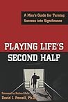 Playing Life's Second Half: A Man's Guide for Turning Success into Significance